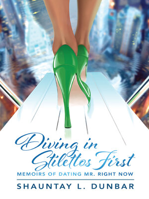 cover image of Diving in Stilettos First: Memoirs of Dating Mr. Right Now